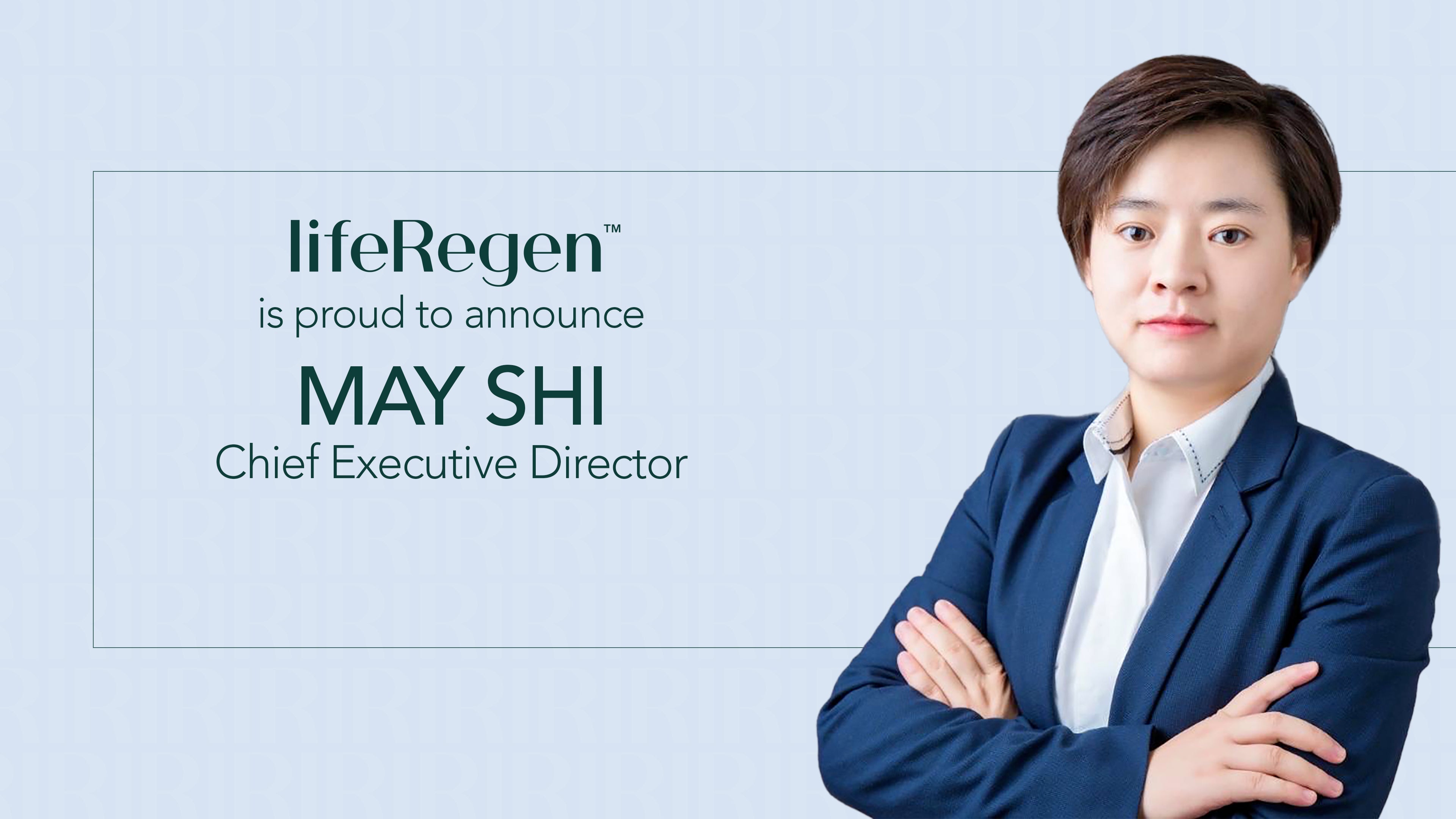 Announcing May Shi, LifeRegen’s First Chief Executive Director